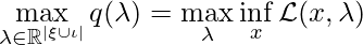 \max\limits_{\lambda \in \mathbb{R}^{|\xi \cup \iota|}} q(\lambda) = \max\limits_{\lambda} \inf\limits_x \mathcal{L}(x, \lambda)