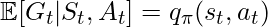 \mathbb{E}[G_t|S_t, A_t]=q_\pi(s_t, a_t)