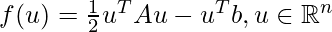 f(u)=\frac{1}{2}u^T A u - u^T b, u \in \mathbb{R}^n