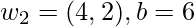 w_2=(4,2), b=6