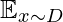 \mathbb{E}_{x\sim D}