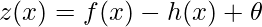 z(x) = f(x) - h(x) + \theta