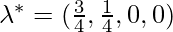 \lambda^*=(\frac{3}{4}, \frac{1}{4}, 0, 0)