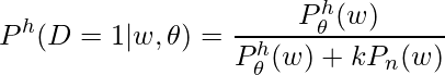 \begin{equation*}    P^h(D=1|w, \theta) = \frac{P^h_\theta(w)}{P^h_\theta(w) + kP_n(w)}\end{equation*}