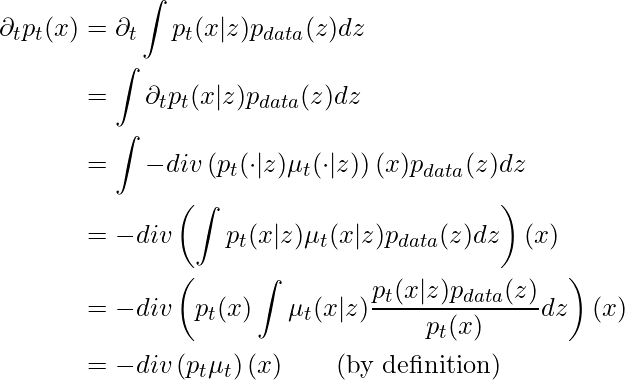\begin{align*} \partial_t p_t(x) &= \partial_t \int p_t(x|z)p_{data}(z) dz\\ &=\int \partial_t p_t(x|z)p_{data}(z) dz \\ &=\int -div\left( p_t(\cdot|z)\mu_t(\cdot|z) \right)(x) p_{data}(z) dz \\ &=-div \left( \int p_t(x|z) \mu_t(x|z) p_{data}(z)dz\right)(x) \\ &=-div \left( p_t(x)\int \mu_t(x|z) \frac{p_t(x|z) p_{data}(z)}{p_t(x)}dz\right)(x) \\ &=-div\left( p_t \mu_t \right)(x) \qquad \text{(by definition)} \end{align*}