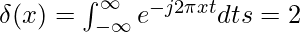 \delta(x) =\int_{-\infty}^{\infty} e^{-j2\pi xt}dt &s=2