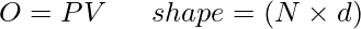 O=PV\;\;\quad shape=(N \times d)