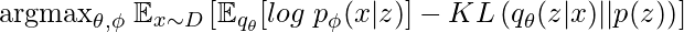 \begin{equation*} $argmax_{\theta, \phi} \; \mathbb{E}_{x\sim D} \left[\mathbb{E}_{q_\theta}[log\;p_\phi(x|z)] - KL\left(q_\theta(z|x) || p(z)\right)\right]$\end{equation*}