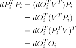 \begin{align*} dP_i^T P_i &= (dO_i^T V^T) P_i \\ &=dO_i^T (V^T P_i) \\ &=dO_i^T (P_i^T V)^T \\ &=dO_i^T O_i \end{align*}