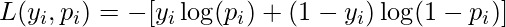 L(y_i, p_i)=- [y_i \log (p_i) + (1-y_i) \log (1-p_i)]