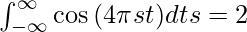 \int_{-\infty}^{\infty} \cos{(4\pi st)} dt &s=2
