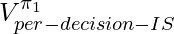 V^{\pi_1}_{per-decision-IS}