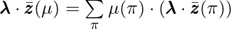 \pmb{\lambda} \cdot \bar{\pmb{z}}(\mu)= \sum\limits_{\pi}\mu(\pi) \cdot (\pmb{\lambda}\cdot\bar{\pmb{z}}(\pi))