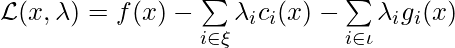 \mathcal{L}(x, \lambda) = f(x) - \sum\limits_{i \in \xi} \lambda_i c_i(x) - \sum\limits_{i \in \iota} \lambda_i g_i(x)