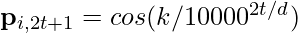 \mathbf{p}_{i, 2t+1} = cos(k/10000^{2t/d})