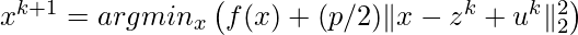 x^{k+1}=argmin_x \left( f(x) + (p/2) \|x-z^k+u^k\|^2_2 \right)