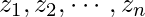 z_1, z_2, \cdots, z_n