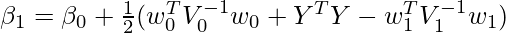 \beta_1 = \beta_0 + \frac{1}{2}(w_0^T V_0^{-1}w_0 + Y^T Y - w_1^TV_1^{-1}w_1)