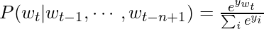 P(w_t|w_{t-1}, \cdots, w_{t-n+1})=\frac{e^{y_{w_t}}}{\sum_i e^{y_i}}