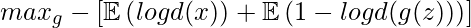 max_g -\left[\mathbb{E}\left(log d(x)\right) +\mathbb{E}\left(1 - log d(g(z)) \right) \right]