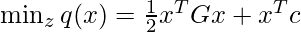 \min_z q(x)=\frac{1}{2} x^T G x + x^T c