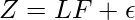  Z=LF+\epsilon