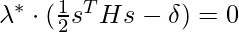 \lambda^*\cdot (\frac{1}{2}s^T H s - \delta) = 0