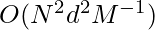 O(N^2 d^2 M^{-1})