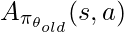 A_{\pi_{\theta_{old}}}(s,a)